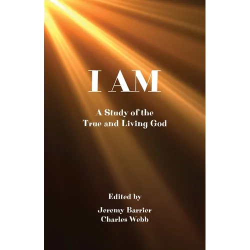 I Am: A Study of the True and Living God
