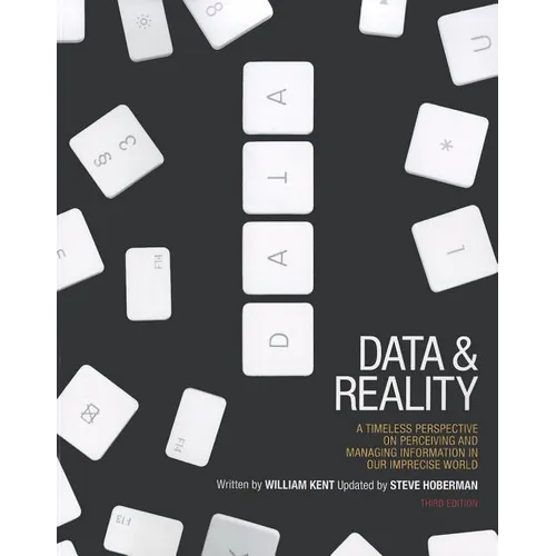 Data and Reality: A Timeless Perspective on Perceiving and Managing Information in Our Imprecise World, 3rd Edition