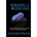 Windows 11 Users Guide: A Quick Reference Guide to the New Windows 11 Operating System