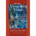 In an Unspoken Voice: How the Body Releases Trauma and Restores Goodness