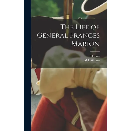 The Life of General Frances Marion