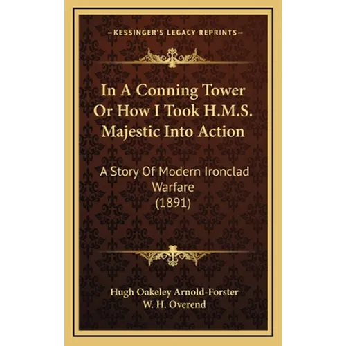 In A Conning Tower Or How I Took H.M.S. Majestic Into Action: A Story Of Modern Ironclad Warfare (1891)