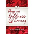 Pray with Boldness & Fervency
