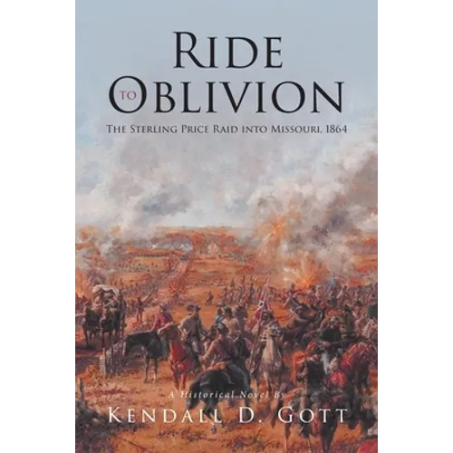 Ride to Oblivion: The Sterling Price Raid into Missouri, 1864