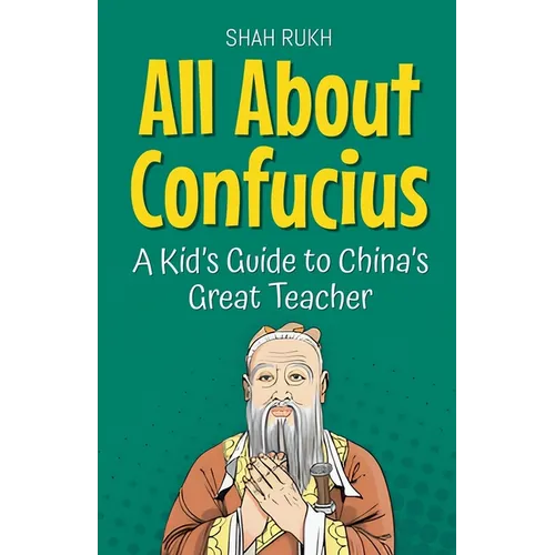 All About Confucius: A Kid's Guide to China's Great Teacher