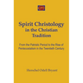 Spirit Christology in the Christian Tradition: From the Patristic Period to the Rise of Pentecostalism in the Twentieth Century