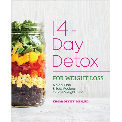 14-Day Detox for Weight Loss: A Meal Plan & Easy Recipes to Lose Weight, Fast