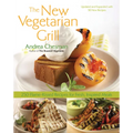 New Vegetarian Grill: 250 Flame-Kissed Recipes for Fresh, Inspired Meals