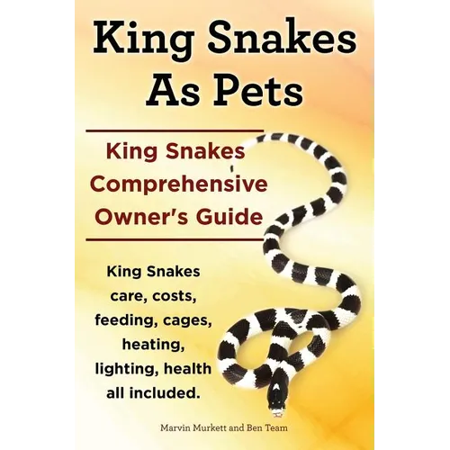 King Snakes as Pets. King Snakes Comprehensive Owner's Guide. Kingsnakes Care, Costs, Feeding, Cages, Heating, Lighting, Health All Included.