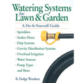 Watering Systems for Lawn & Garden: A Do-It-Yourself Guide
