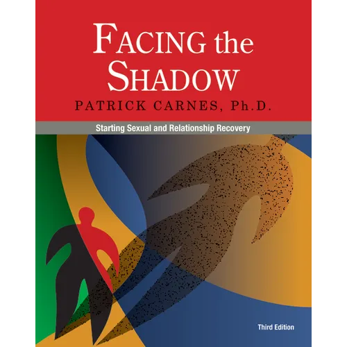 Facing the Shadow [3rd Edition]: Starting Sexual and Relationship Recovery