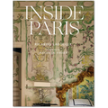 Inside Paris: An Exclusive View Inside the Houses of Parisian Interior and Fashion Designers, Artists, and Influencers