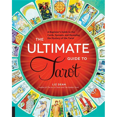 The Ultimate Guide to Tarot: A Beginner's Guide to the Cards, Spreads, and Revealing the Mystery of the Tarot