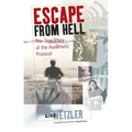 Escape from Hell: The True Story of the Auschwitz Protocol