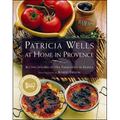 Patricia Wells at Home in Provence: Recipes Inspired by Her Farmhouse in France