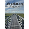 Life Enhancing Anxiety: Key to a Sane World