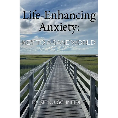 Life Enhancing Anxiety: Key to a Sane World
