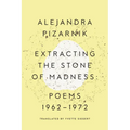 Extracting the Stone of Madness: Poems 1962 - 1972