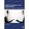 Public Corruption in the United States: Analysis of a Destructive Phenomenon