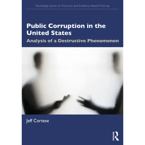 Public Corruption in the United States: Analysis of a Destructive Phenomenon