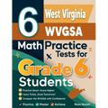 6 West Virginia WVGSA Math Practice Tests for Grade 6 Students: A Complete Guide to Building Math Mastery and Excelling on the West Virginia WVGSA Tes