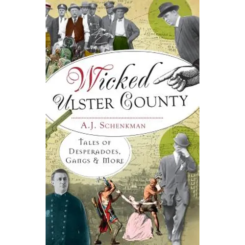 Wicked Ulster County: Tales of Desperadoes, Gangs and More