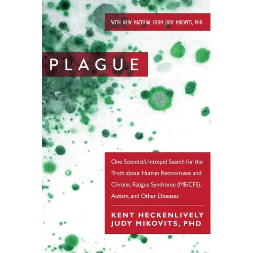 Plague: One Scientist's Intrepid Search for the Truth about Human Retroviruses and Chronic Fatigue Syndrome (Me/Cfs), Autism, and Other Diseases