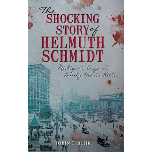 The Shocking Story of Helmuth Schmidt: Michigan's Original Lonely Hearts Killer