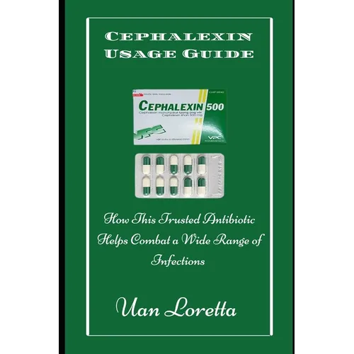 Cephalexin Usage Guide: How This Trusted Antibiotic Helps Combat a Wide Range of Infections