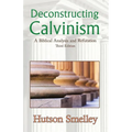 Deconstructing Calvinism: A Biblical Analysis and Refutation