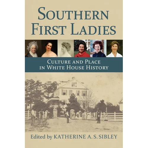 Southern First Ladies: Culture and Place in White House History