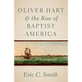 Oliver Hart and the Rise of Baptist America