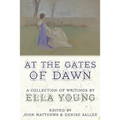 At the Gates of Dawn: A Collection of Writings by Ella Young