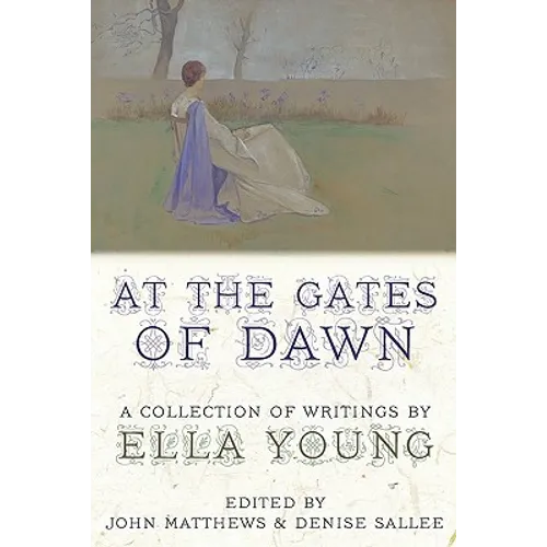 At the Gates of Dawn: A Collection of Writings by Ella Young
