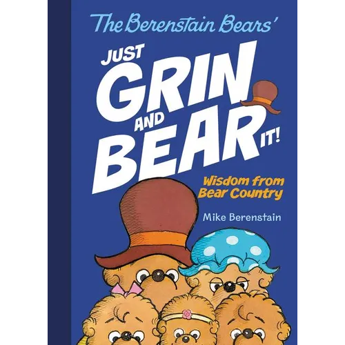 The Berenstain Bears' Just Grin and Bear It!: Wisdom from Bear Country