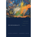 On Decoloniality: Concepts, Analytics, Praxis