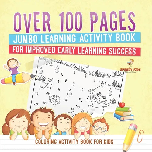 Coloring Activity Book for Kids.Over 100 Pages Jumbo Learning Activity Book for Improved Early Learning Success (Coloring and Dot to Dot Exercises)
