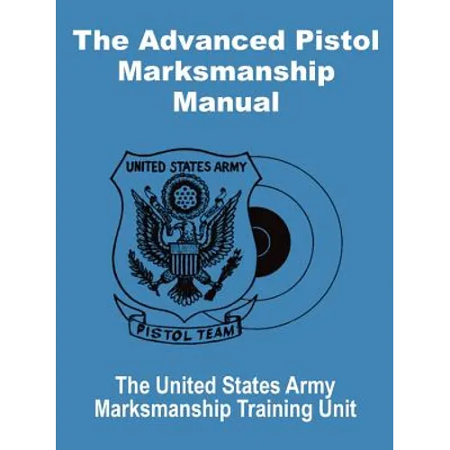 The Advanced Pistol Marksmanship Manual