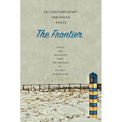 The Frontier: 28 Contemporary Ukrainian Poets: An Anthology (A Bilingual Edition)