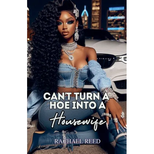 Can't Turn a Hoe Into a Housewife