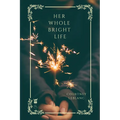 Her Whole Bright Life