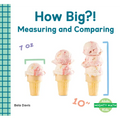 How Big?!: Measuring and Comparing: Measuring and Comparing