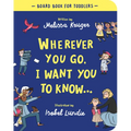 Wherever You Go, I Want You to Know Board Book
