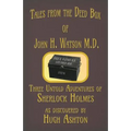 Tales from the Deed Box of John H. Watson M.D.: Three Untold Adventures of Sherlock Holmes