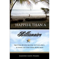 Happier Than a Billionaire: Quitting My Job, Moving to Costa Rica, and Living the Zero Hour Work Week