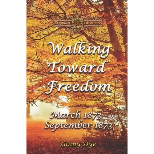 Walking Toward Freedom (# 20 in The Bregdan Chronicles Historical Fiction Romance Series)