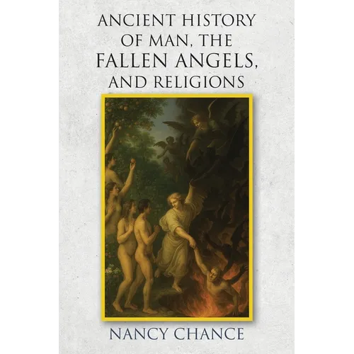 Ancient History of Man, the Fallen Angels, and Religions