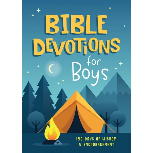Bible Devotions for Boys: 180 Days of Wisdom and Encouragement