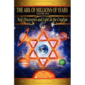 The Ark of Millions of Years: New Discoveries and Light on The Creation