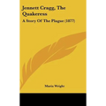 Jennett Cragg, The Quakeress: A Story Of The Plague (1877)